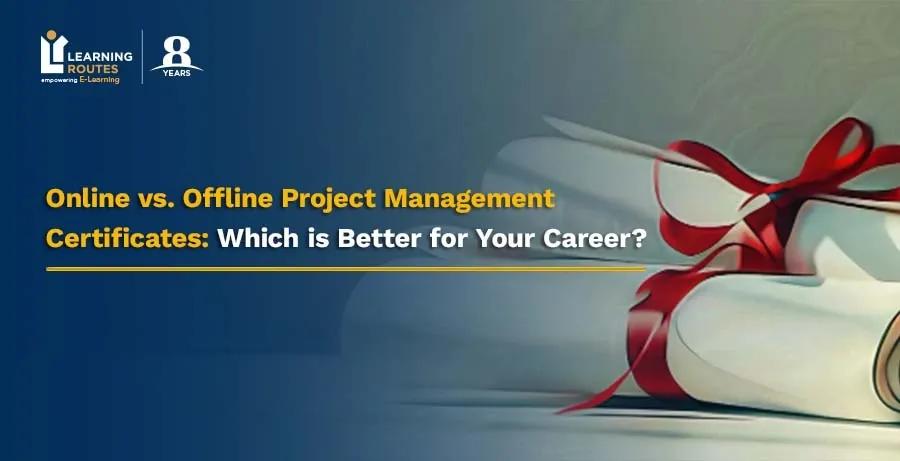 Online vs. Offline Project Management Certificates: Which is Better for Your Career?