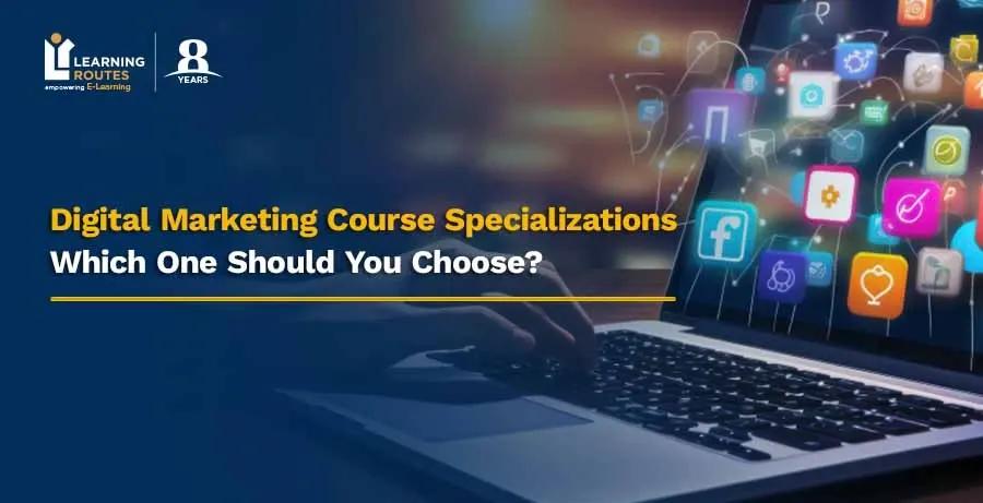 Digital Marketing Course Specializations: Which One Should You Choose?