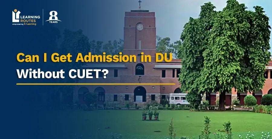 Can I Get Admission in DU Without CUET?