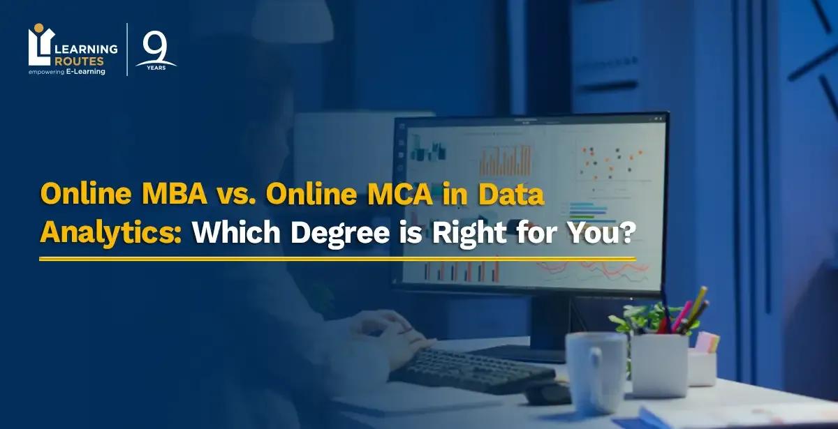 Online MBA vs. Online MCA in Data Analytics: Which Degree is Right for You?