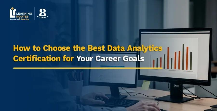 How to Choose the Best Data Analytics Certification for Your Career Goals