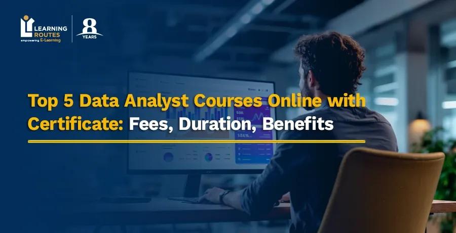 Top 5 Data Analyst Courses Online with Certificate: Fees, Duration, Benefits