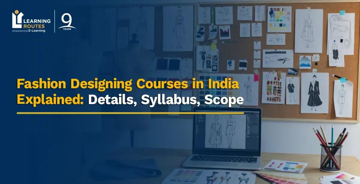 Fashion Designing Courses in India Explained: Details, Syllabus, Scope