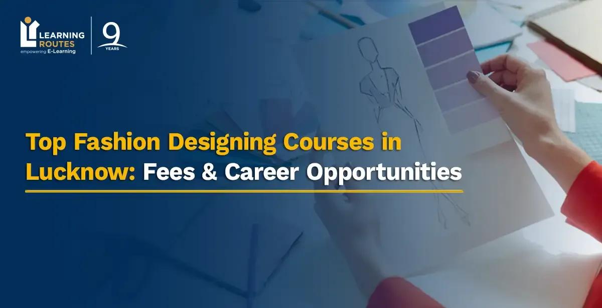Top Fashion Designing Courses in Lucknow: Fees & Career Opportunities