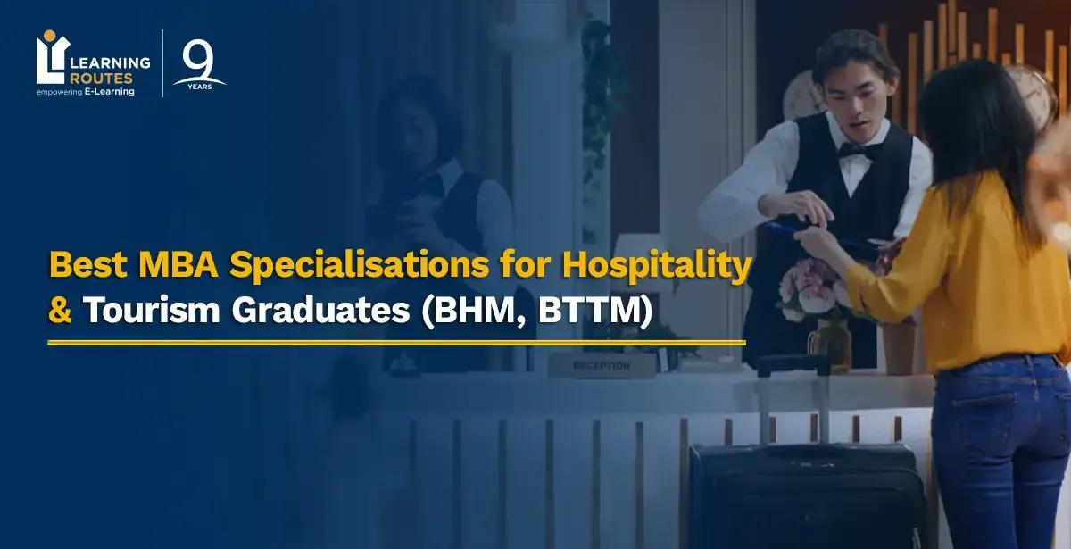 Best MBA Specialisations for Hospitality & Tourism Graduates (BHM, BTTM)