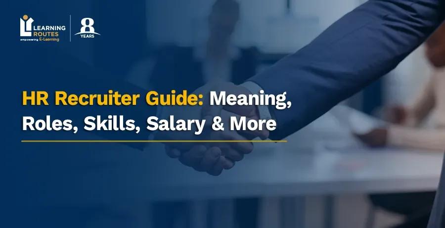 HR Recruiter Guide: Meaning, Roles, Skills, Salary & More