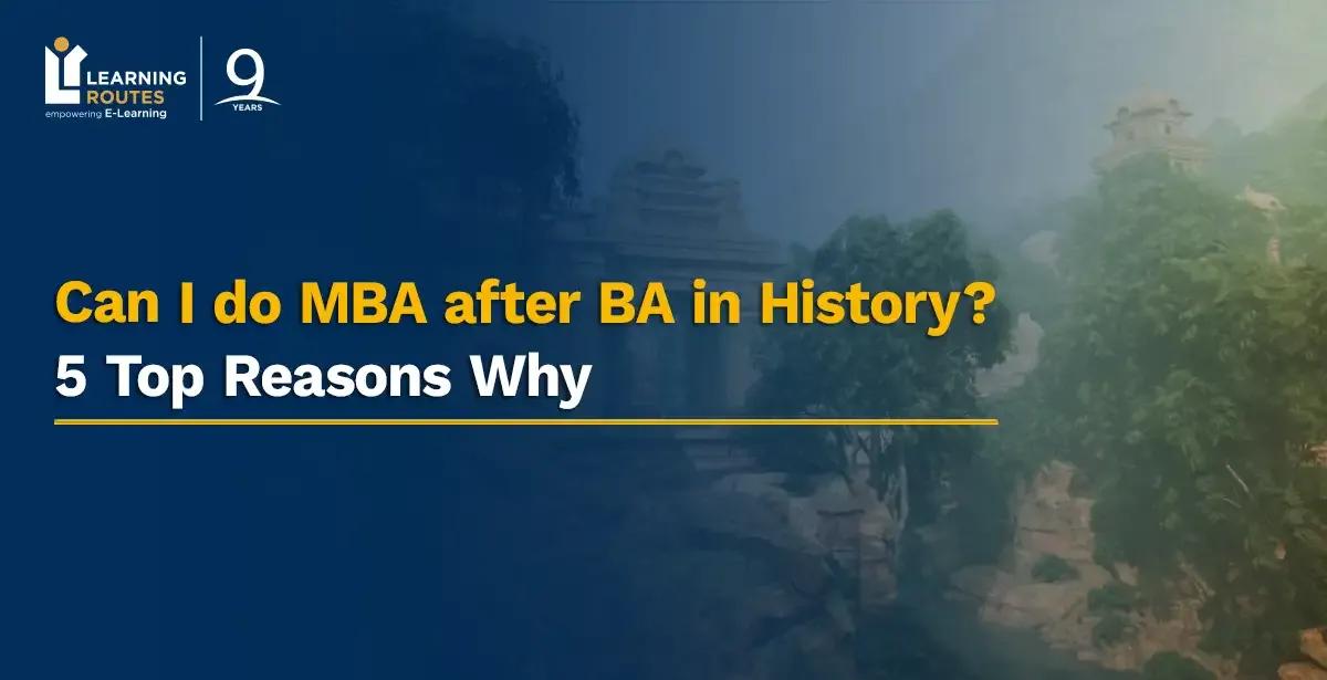 Can I do MBA after BA in History? 5 Top Reasons Why