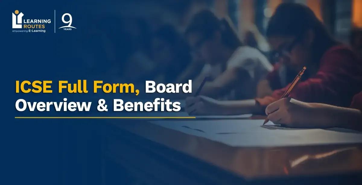ICSE Full Form, Board Overview & Benefits