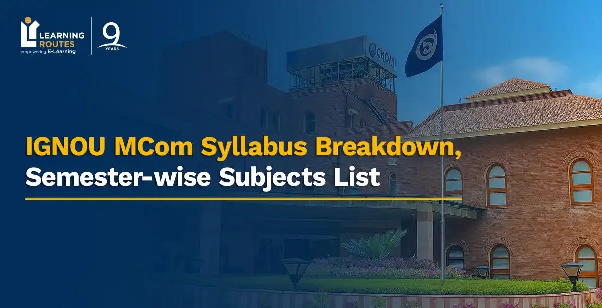 IGNOU MCom Syllabus Breakdown, Semester-wise Subjects List 