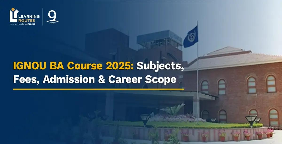 IGNOU BA Course 2025: Subjects, Fees, Admission & Career Scope