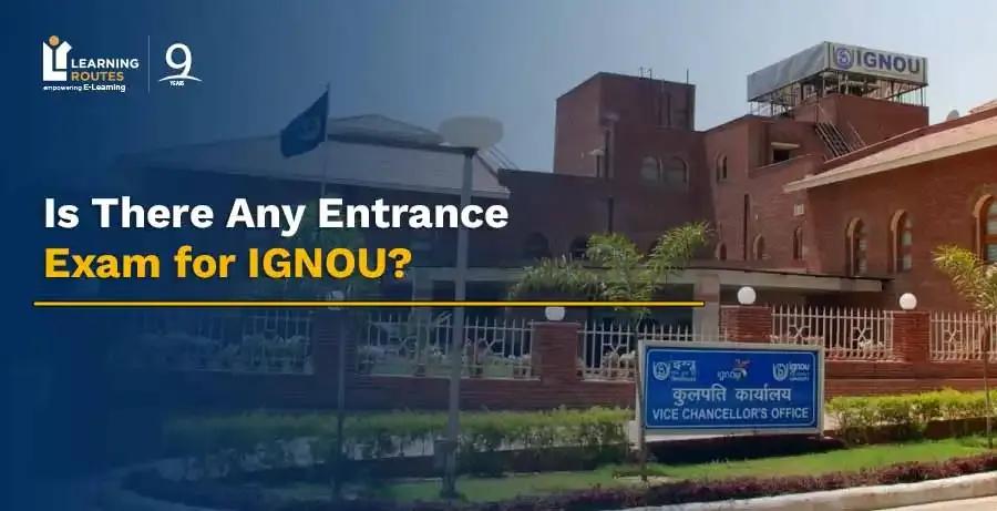 Is there any entrance exam for IGNOU?
