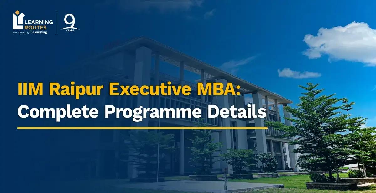 IIM Raipur Executive MBA: Complete Programme Details