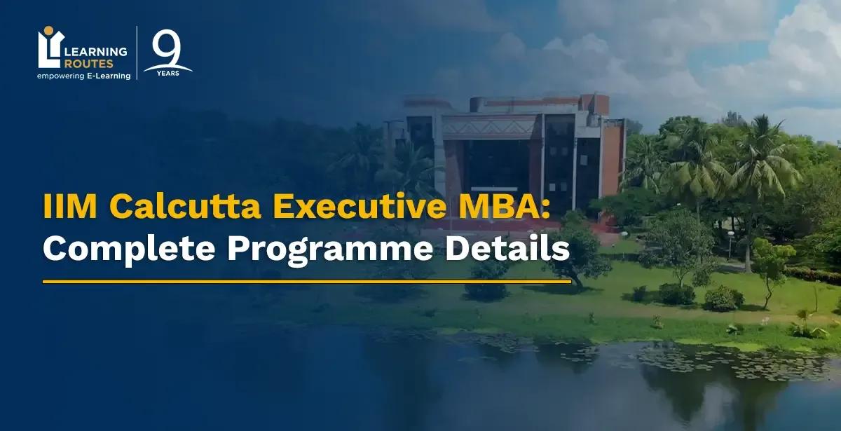 IIM Calcutta Executive MBA: Complete Programme Details
