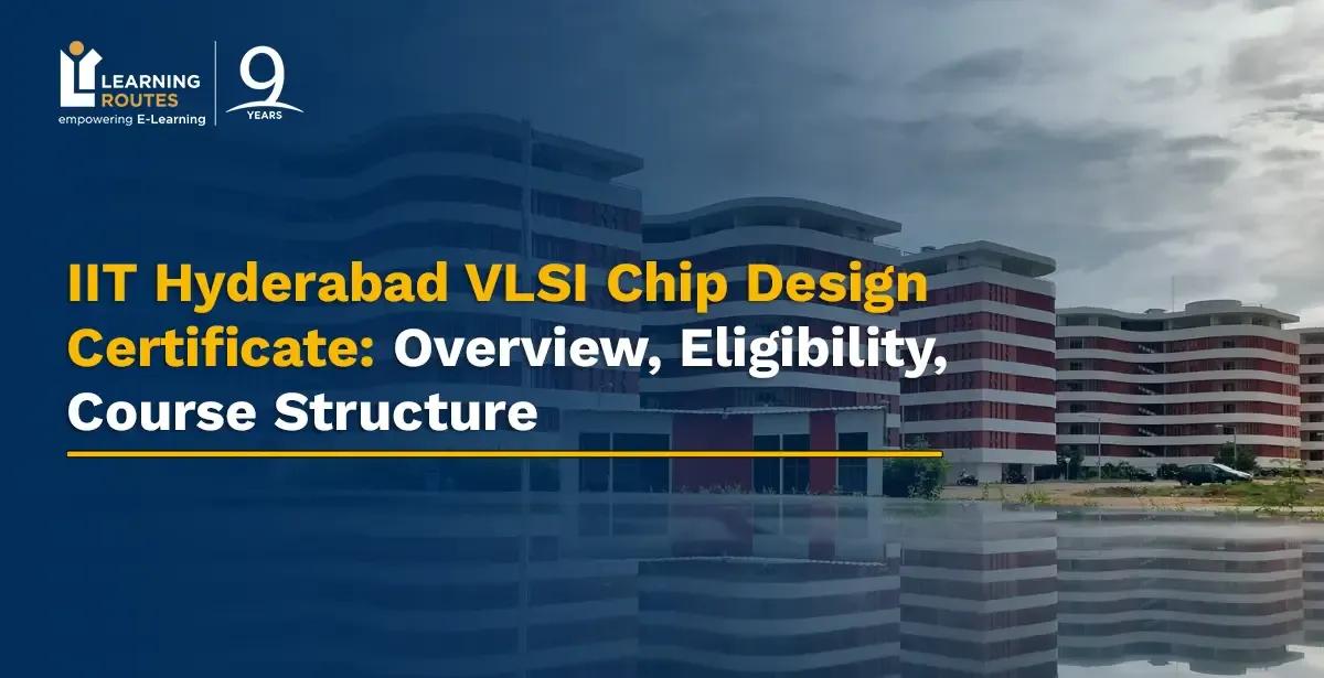 IIT Hyderabad VLSI Chip Design Certificate: Overview, Eligibility, Course Structure 