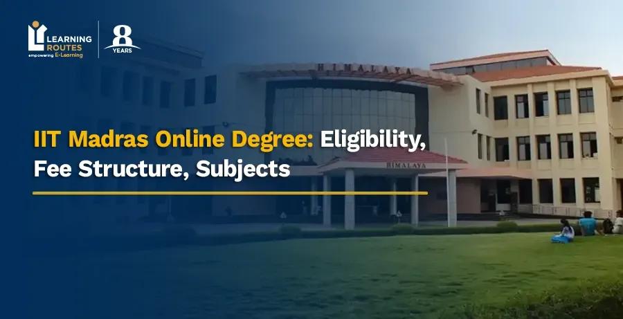 IIT Madras Online Degree: Eligibility, Fee Structure, Subjects