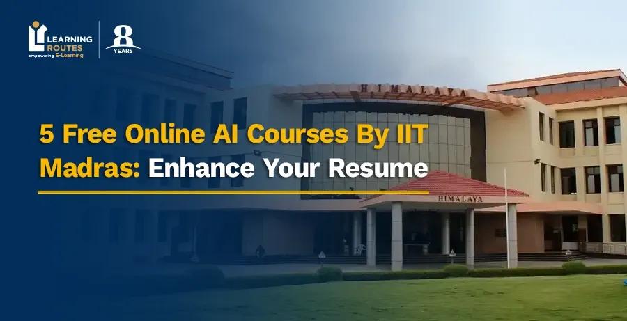 5 Free Online AI Courses By IIT Madras: Enhance Your Resume