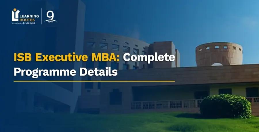 ISB Executive MBA: Complete Programme Details