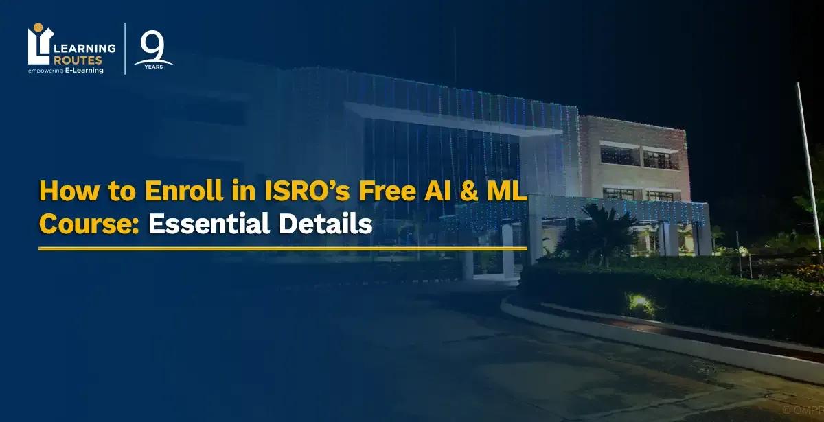 How to Enroll in ISRO’s Free AI & ML Course: Essential Details