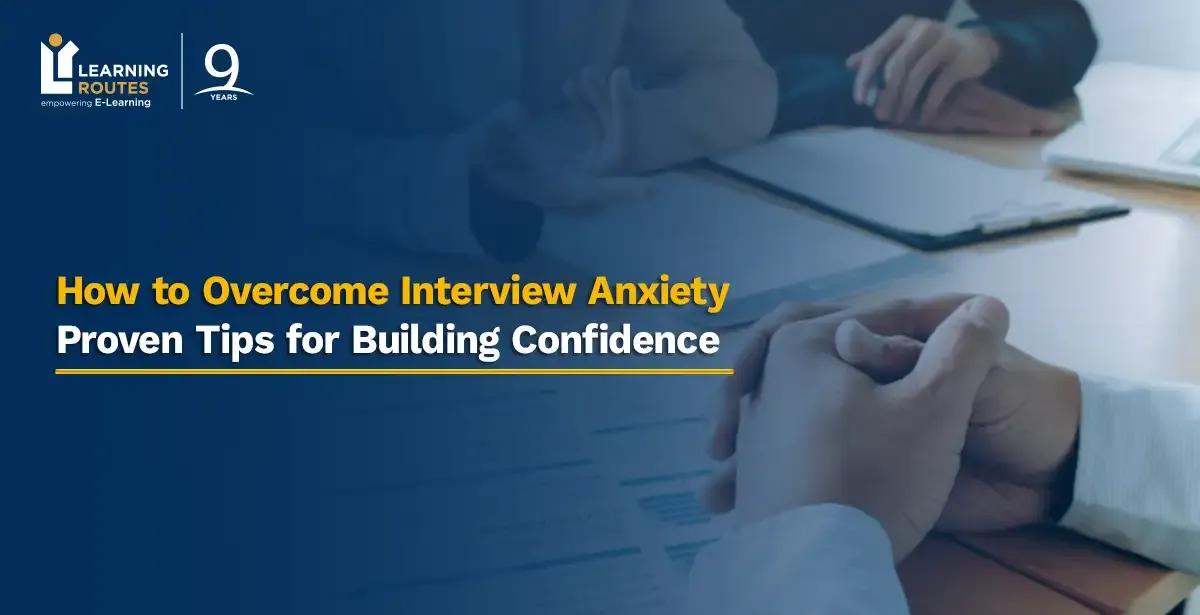 How to Overcome Interview Anxiety: Proven Tips for Building Confidence