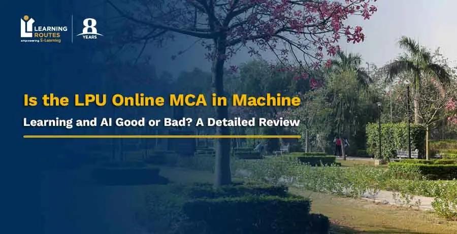 Is the LPU Online MCA in Machine Learning and AI Good or Bad? A Detailed Review