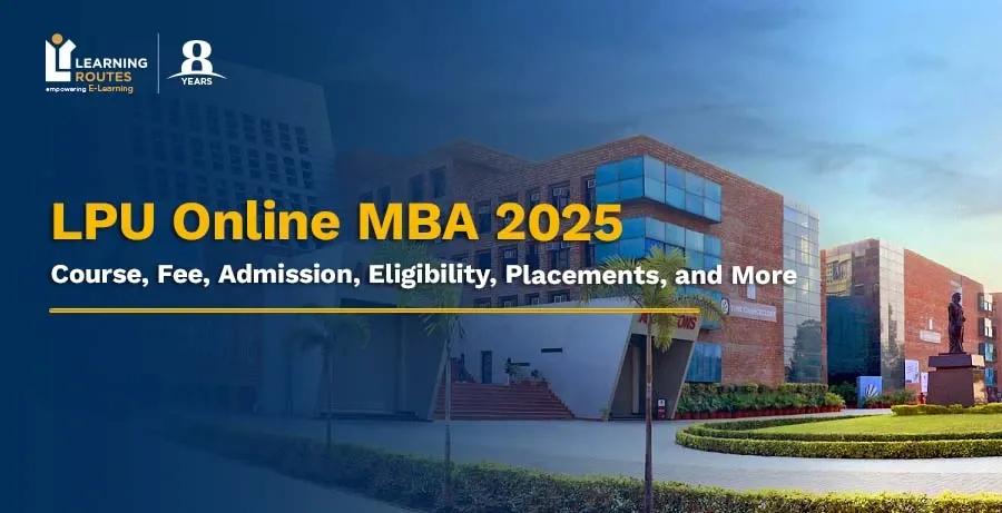 LPU Online MBA 2026: Course, Fee, Admission, Eligibility, Placements, and More