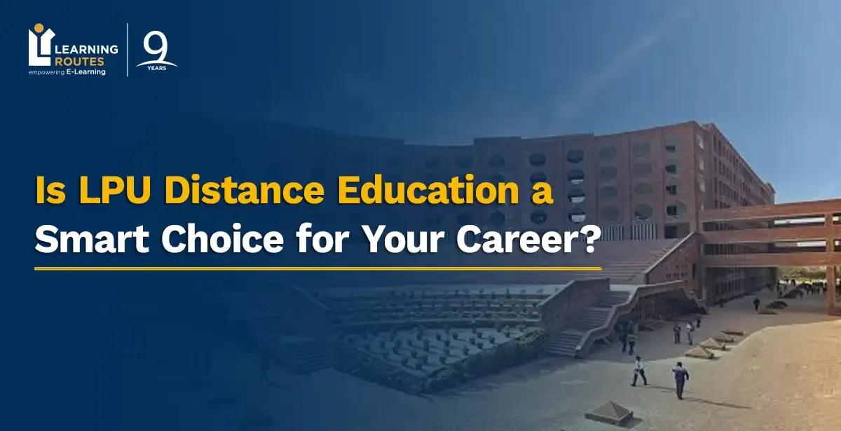 Is LPU Distance Education a Smart Choice for Your Career?