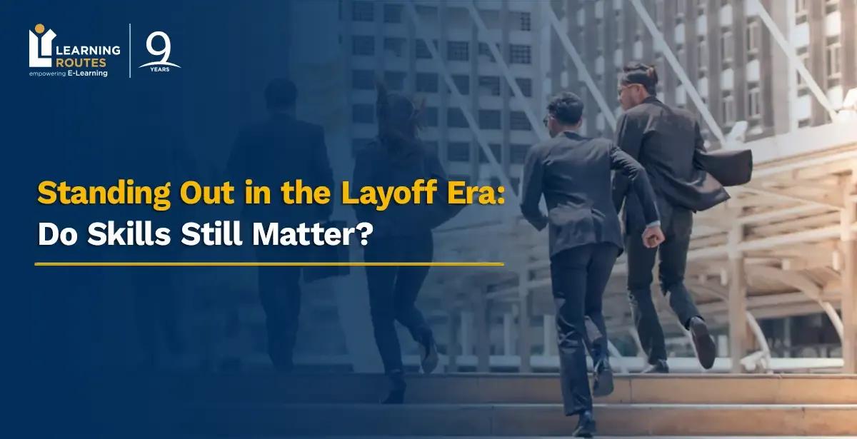 Standing Out in the Layoff Era: Do Skills Still Matter?