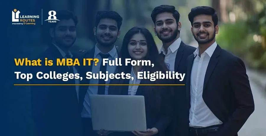 What is MBA IT? Full Form, Top Colleges, Subjects, Eligibility
