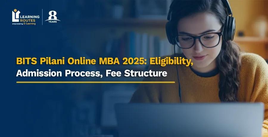 BITS Pilani Online MBA 2025: Eligibility, Admission Process, Fee Structure