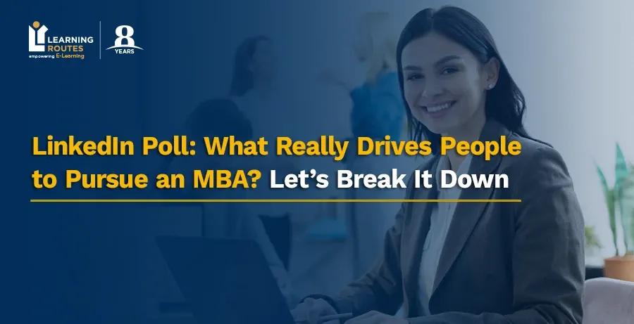 LinkedIn Poll: What Really Drives People to Pursue an MBA? Let’s Break It Down