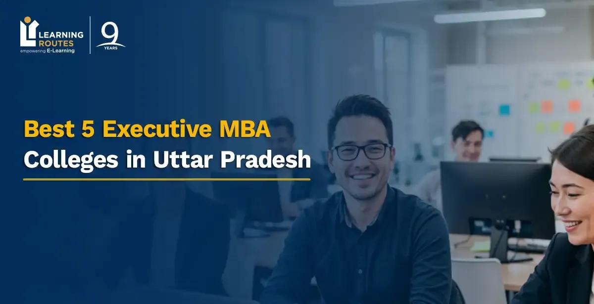 Best 5 Executive MBA Colleges in Uttar Pradesh