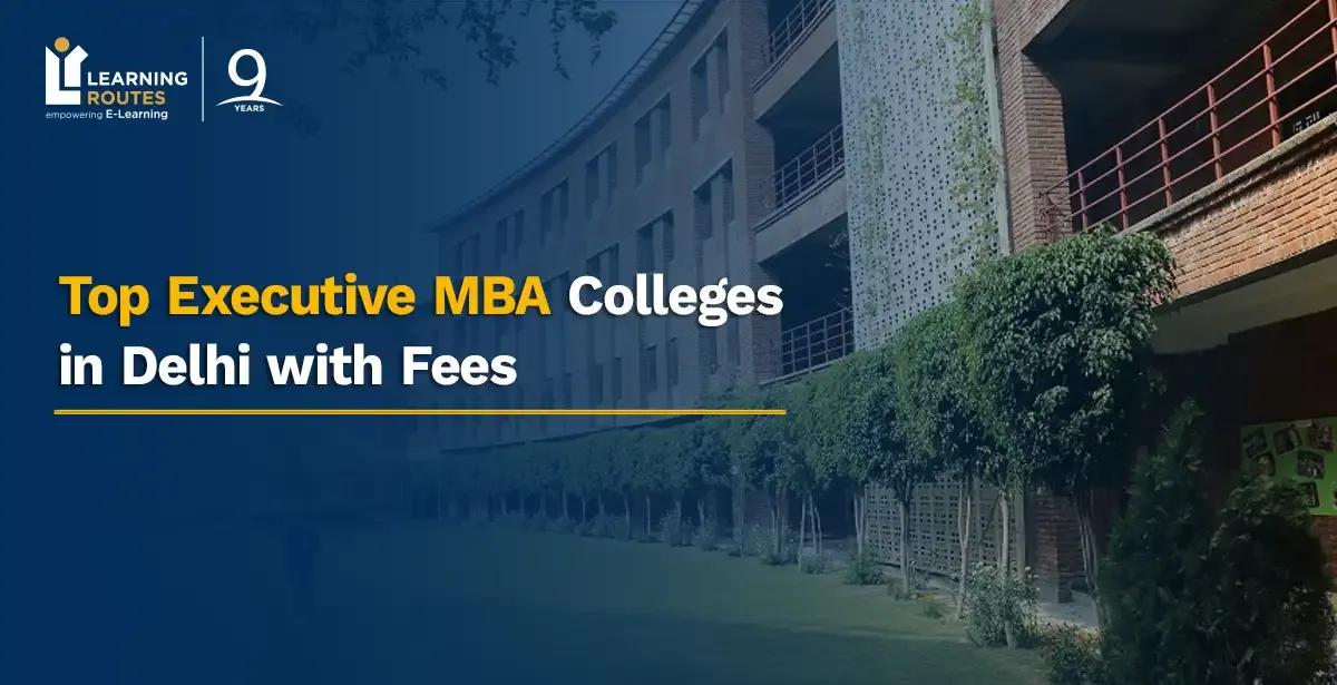 Top Executive MBA Colleges in Delhi with Fees