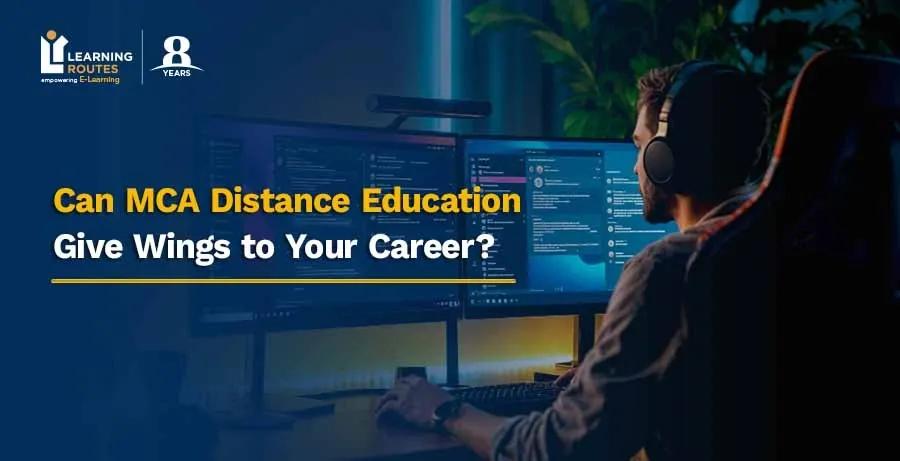 Can MCA Distance Education Give Wings to Your Career?