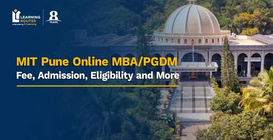 MIT Pune Online MBA/PGDM: Fee, Admission, Eligibility and More