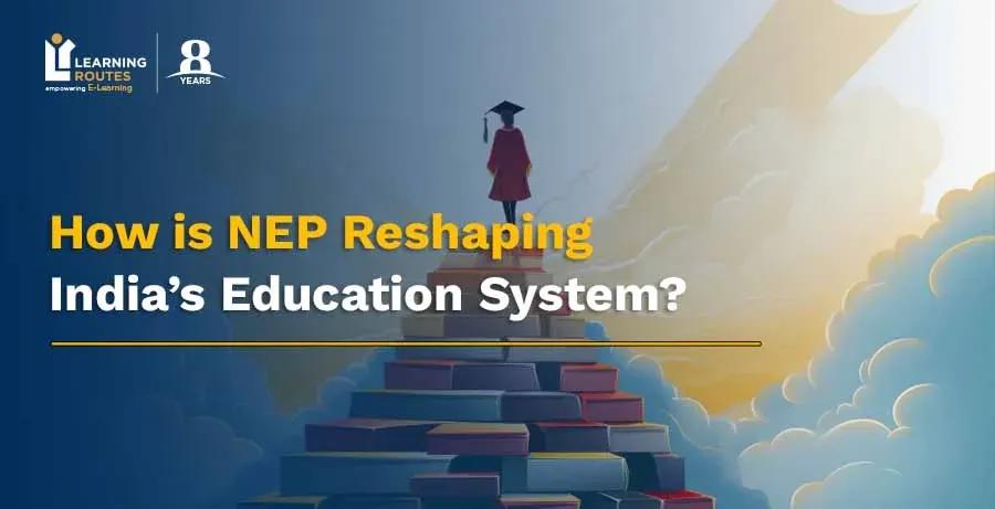 How is NEP Reshaping India’s Education System?