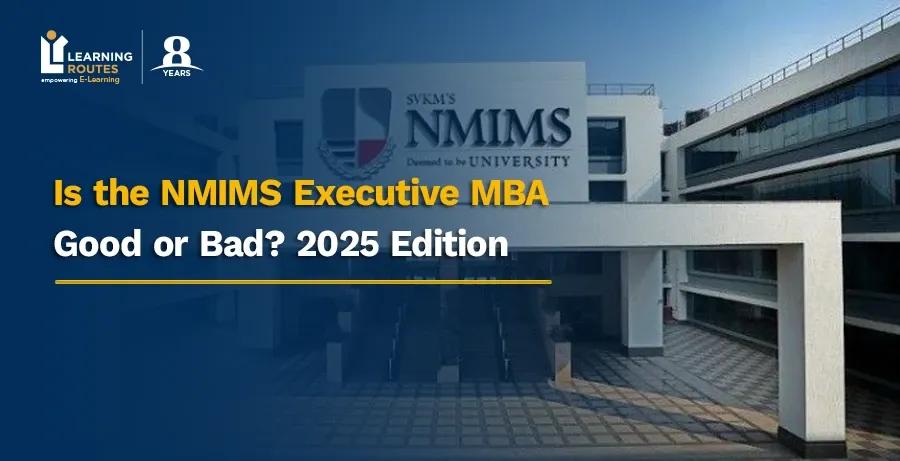 Is the NMIMS Executive MBA Good or Bad? 2025 Edition