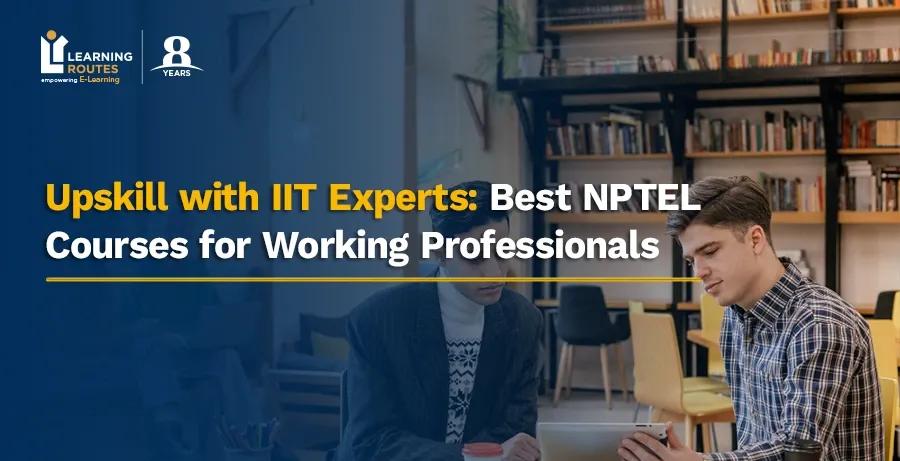 Upskill with IIT Experts: Best NPTEL Courses for Working Professionals