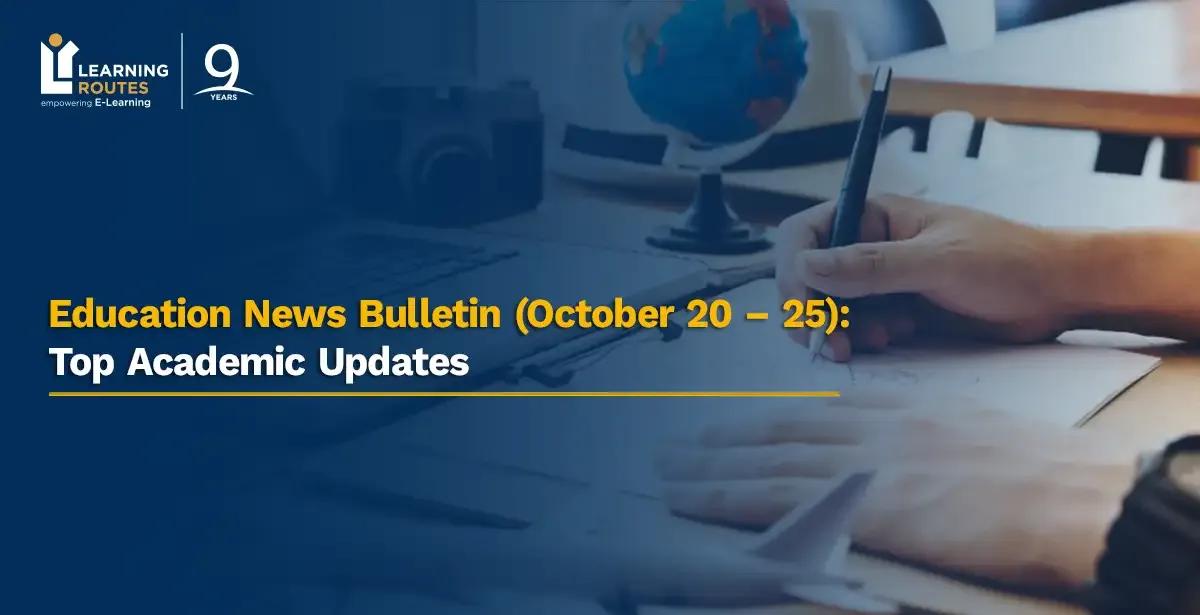 Education News Bulletin (October 20 – 25): Top Academic Updates
