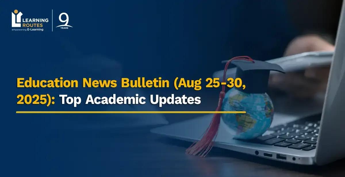 Education News Bulletin (Aug 25-30, 2025): Top Academic Updates