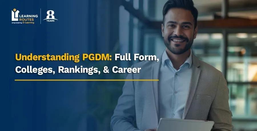 Understanding PGDM: Full Form, Colleges, Rankings, & Career