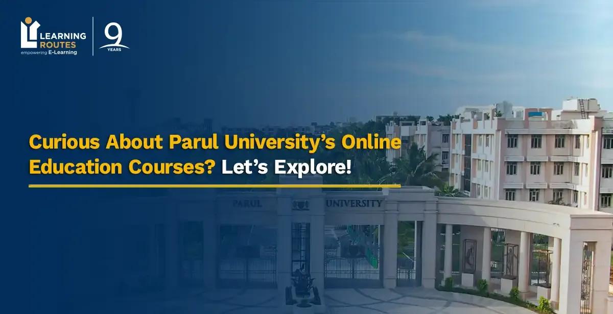 Curious About Parul University’s Online Education Courses? Let’s Explore!