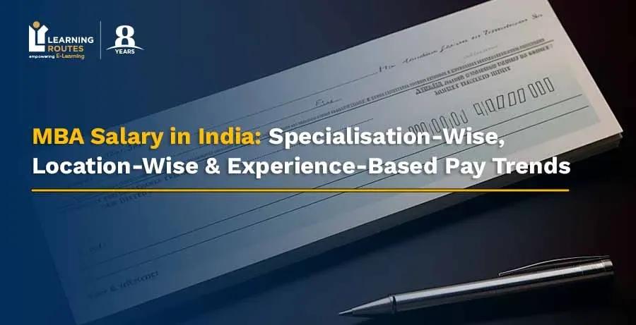 MBA Salary in India: Specialisation-Wise, Location-Wise & Experience-Based Pay Trends