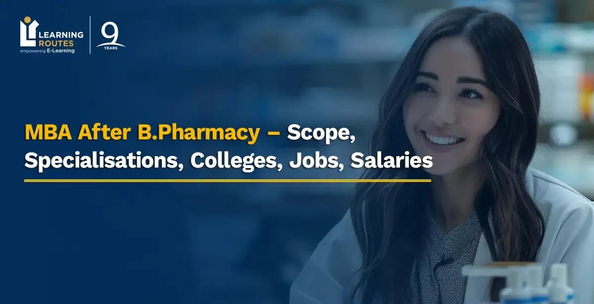MBA After B.Pharmacy – Scope, Specialisations, Colleges, Jobs, Salaries