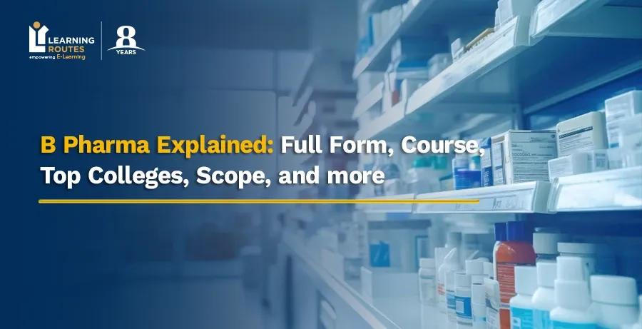 B Pharma Explained: Full Form, Course, Top Colleges, Scope, and more