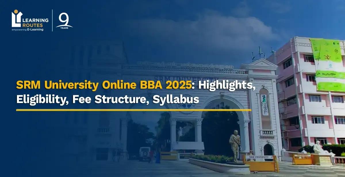 SRM University Online BBA 2025: Highlights, Eligibility, Fee Structure, Syllabus