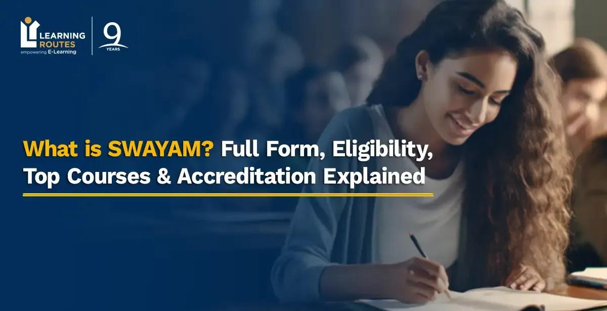 What is SWAYAM? Full Form, Eligibility, Top Courses & Accreditation Explained