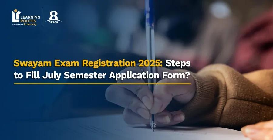 Swayam Exam Registration 2025: Steps to Fill July Semester Application Form?