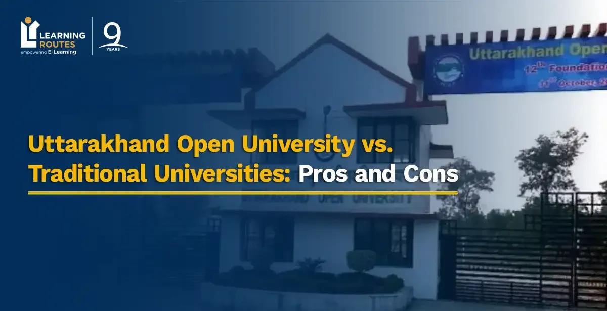 Uttarakhand Open University vs. Traditional Universities: Pros and Cons