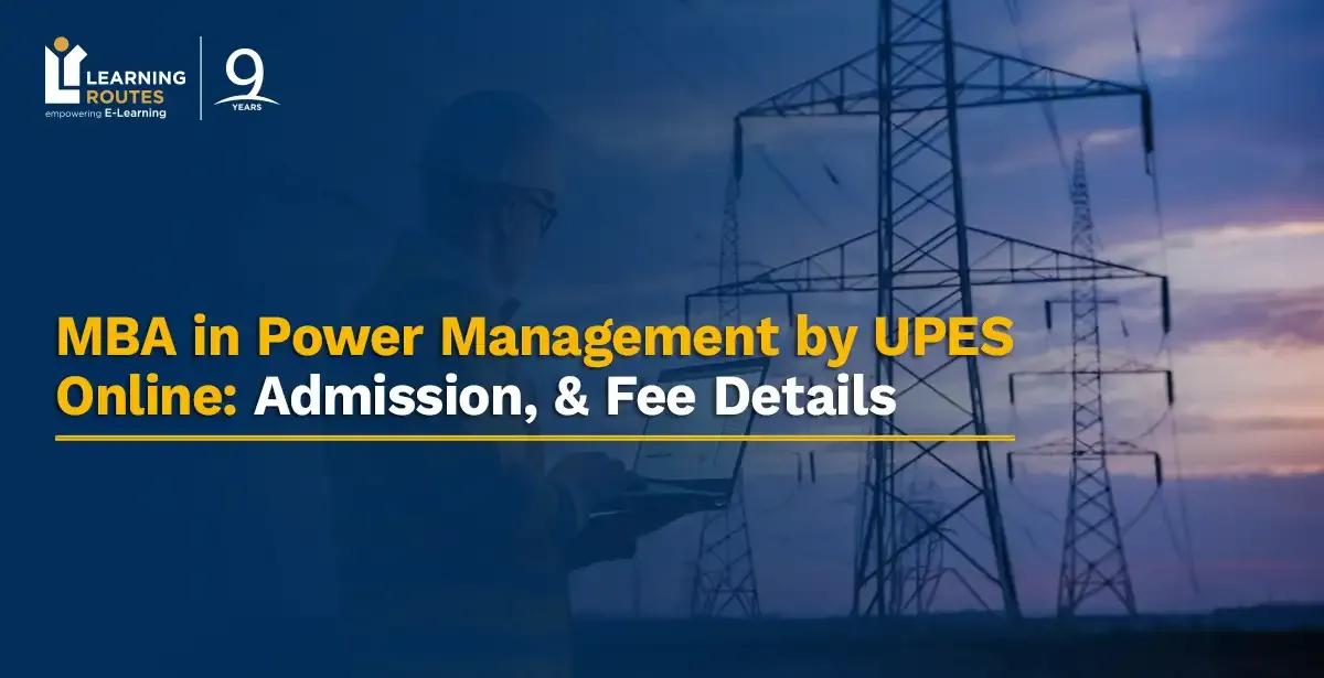 MBA in Power Management by UPES Online: Admission, & Fee Details