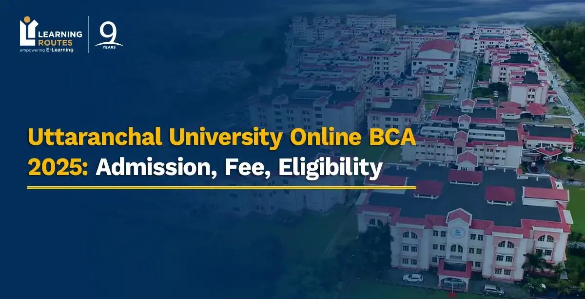 Uttaranchal University Online BCA 2025: Admission, Fee, Eligibility